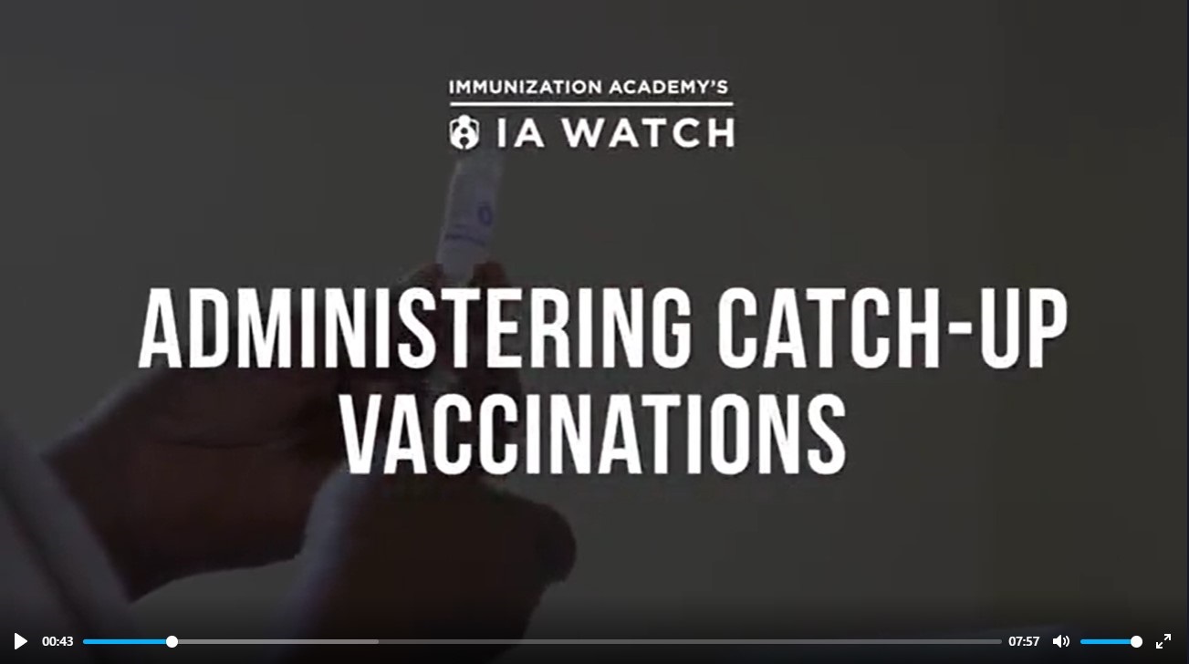 Video - Administering Catch-up Vaccinations Video - Administering Catch-up Vaccinations